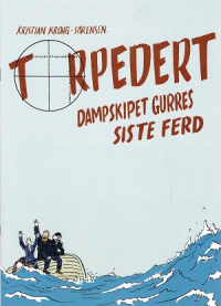 TORPEDERT - DAMPSKIPET GURRES SISTE FERD