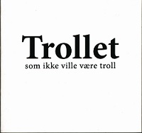 TROLLET SOM IKKE VILLE VÆRE TROLL