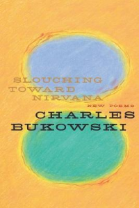 SLOUCHING TOWARD NIRVANA - NEW POEMS