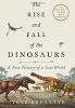 THE RISE AND FALL OF THE DINOSAURS