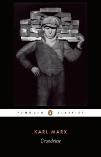GRUNDRISSE - FOUNDATIONS OF THE CRITIQUE OF POLITICAL ECONOMY