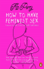 HOW TO HAVE FEMINIST SEX (PB)