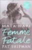 FEMME FATALE - LOVE, LIES AND THE UNKNOWN LIFE OF MATA HARI