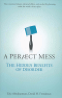 A PERFECT MESS - THE HIDDEN BENEFITS OF DISORDER