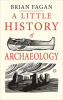 A LITTLE HISTORY OF ARCHAEOLOGY