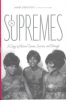 THE SUPREMES - A SAGA OF MOTOWN DREAMS, SUCCESS, AND BETRAYAL