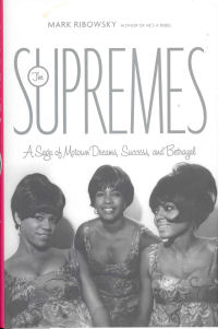 THE SUPREMES - A SAGA OF MOTOWN DREAMS, SUCCESS, AND BETRAYAL