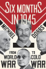 SIX MONTHS IN 1945