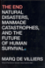 THE END - NATURAL DISASTERS, MANMADE CATASTOPHES AND THE FUTUTRE OF HUMAN SURVIVAL