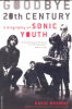 GOODBYE 20TH CENTURY - A BIOGRAPHY OF SONIC YOUTH (POCKET)