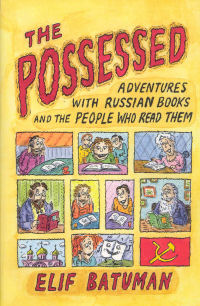 THE POSSESSED - ADVENTURES WITH RUSSIAN BOOKS AND PEOPLE WHO READ THEM