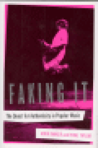 FAKING IT - THE QUEST FOR AUTHENTICITY IN POPULAR MUSIC