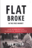 FLAT BROKE IN THE FREE MARKET - HOW GLOBALIZATION FLEECED WORKING PEOPLE