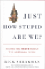 JUST HOW STUPID ARE WE?
