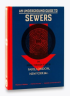 AN UNDERGROUND GUIDE TO SEWERS