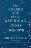 THE GOLDEN AGE OF THE AMERICAN ESSAY