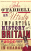 AN UTTERLY IMPARTIAL HISTORY OF BRITAIN - OR 2000 YEARS OF UPPER CLASS IDIOTS IN CHARGE