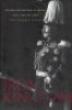 IRON KINGDOM - THE RISE AND DOWNFALL OF PRUSSIA, 1600-1947