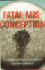 FATAL MISCONCEPTION - THE STRUGGLE TO CONTROL WORLD POPULATION