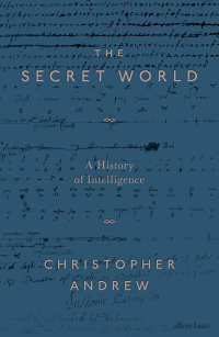 THE SECRET WORLD: A HISTORY OF INTELLIGENCE
