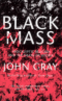BLACK MASS - APOCALYPTIC RELIGION AND THE DEATH OF UTOPIA