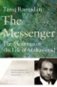 THE MESSENGER - THE MEANINGS OF THE LIFE OF MUHAMMAD