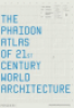THE PHAIDON ATLAS OF 21ST CENTURY WORLD ARCHITECTURE