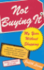 NOT BUYING IT - MY YEAR WITHOUT SHOPPING