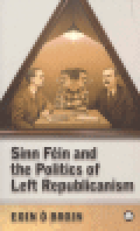 SINN FIN AND THE POLITICS OF LEFT REPUBLICANISM