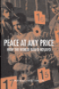 PEACE AT ANY PRICE - HOW THE WORLD FAILED KOSOVO
