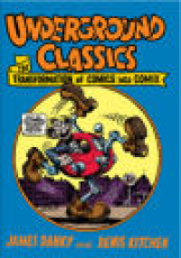 UNDERGROUND CLASSICS - THE TRANSFORMATION OF COMICS INTO COMIX