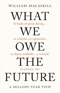 WHAT WE OWE THE FUTURE