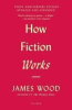 HOW FICTION WORKS