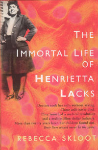 THE IMMORTAL LIFE OF HENRIETTA LACKS