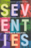 SEVENTIES - THE SIGHTS, SOUNDS AND IDEAS OF A BRILLIANT DECADE