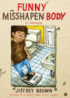 FUNNY MISSHAPEN BODY - A MEMOIR