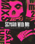 SCREAM WITH ME