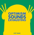 DILBERT - OPTIMISM SOUNDS EXHAUSTING
