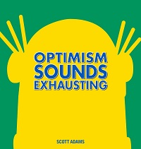 DILBERT - OPTIMISM SOUNDS EXHAUSTING