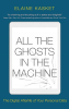 ALL THE GHOSTS IN THE MACHINE