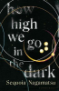 HOW HIGH WE GO IN THE DARK
