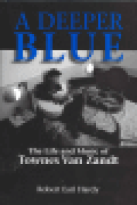 A DEEPER BLUE - THE LIFE AND MUSIC OF TOWNES VAN ZANDT