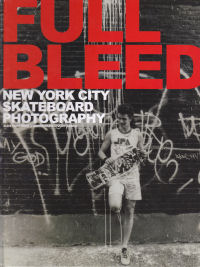 FULL BLEED - NEW YORK CITY SKATEBOARD PHOTOGRAPHY