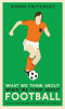 WHAT WE THINK ABOUT WHEN WE THINK ABOUT FOOTBALL