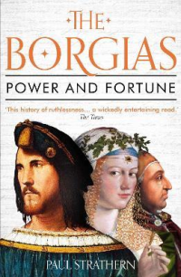 THE BORGIAS - POWER AND FORTUNE
