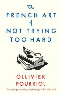 THE FRENCH ART OF NOT TRYING TOO HARD