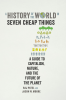 A HISTORY OF THE WORLD IN SEVEN CHEAP THINGS