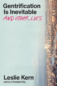 GENTRIFICATION IS INEVITABLE AND OTHER LIES