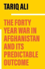 THE FORTY YEAR WAR IN AFGHANISTAN AND ITS PRPEDICTABLE OUTCOME