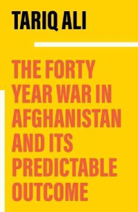 THE FORTY YEAR WAR IN AFGHANISTAN AND ITS PRPEDICTABLE OUTCOME